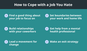 A list of 6 ways to cope with a job you hate, including finding something good about your job to focus on, building relationships with coworkers, leading a movement for change, creating a good work-life balance, seeking help from a mental health professional, and making an exit strategy